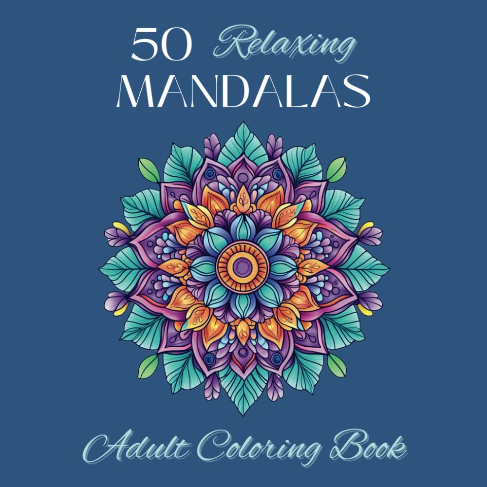50 Relaxing Mandalas: Adult Coloring Book with Amazing Calming Mandalas for Stress Relief and Relaxation: Discover the calming power of mandalas with ... coloring book for adults (Mindful Mandalas)