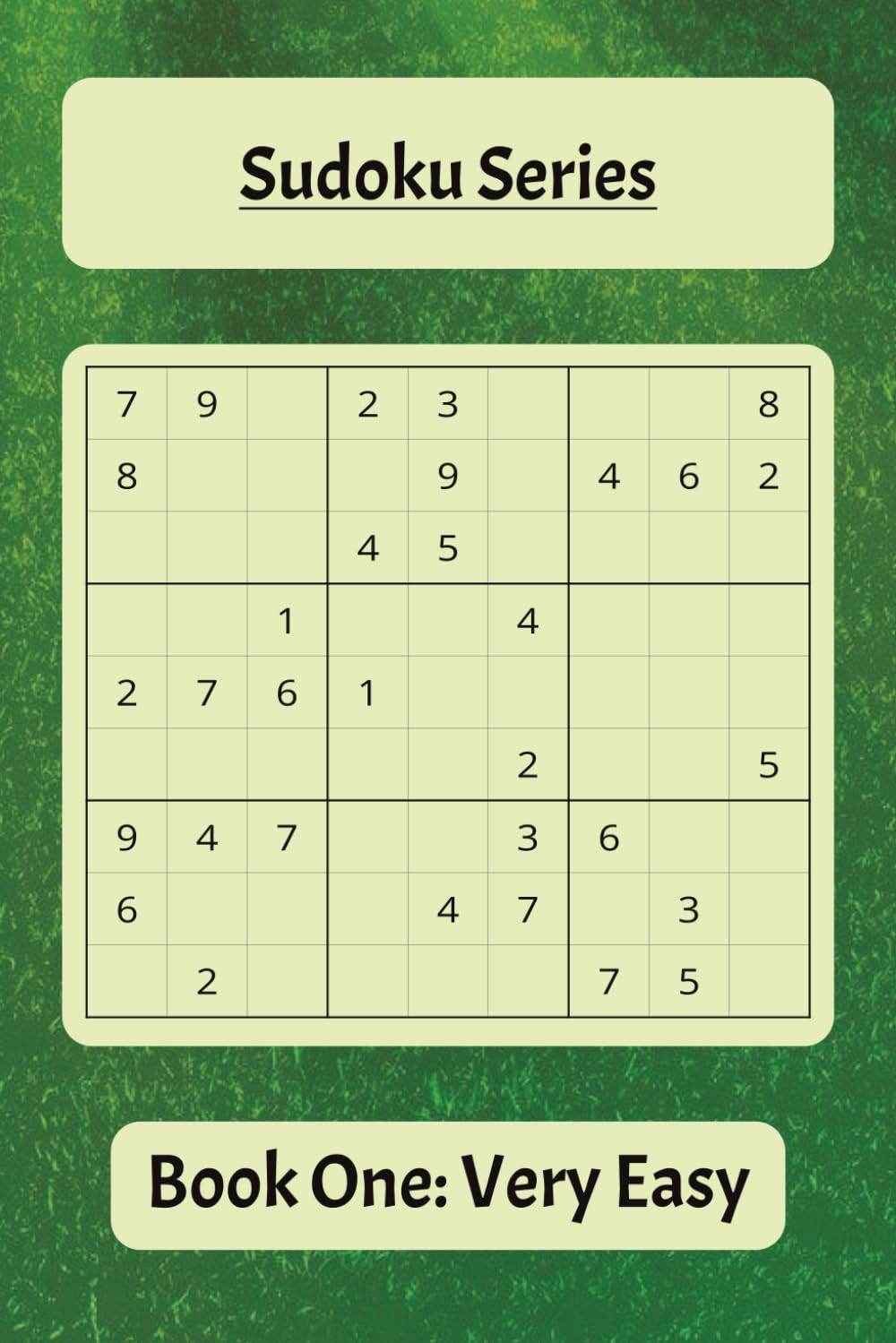 Sudoku Series Book One: Very Easy: Beginner-Friendly Puzzles to Learn the Rules and Build Confidence