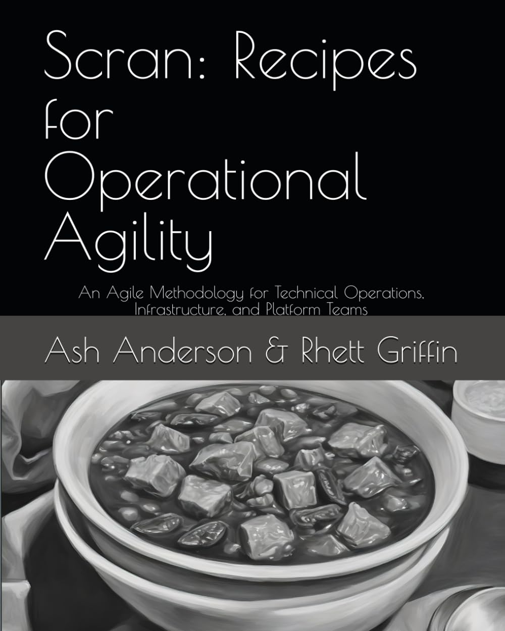 Scran: Recipes for Operational Agility: An Agile Methodology for Technical Operations, Infrastructure, and Platform Teams