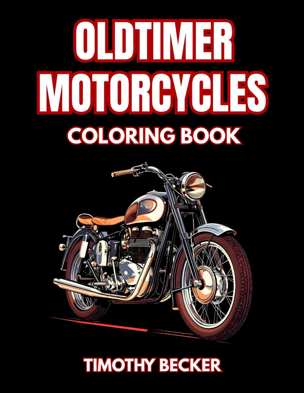 Oldtimer Motorcycles Coloring Book: 38 Retro Bike Pages with Classic Moto Styling, Detailed Engine Parts and Vintage Road Scenes – Ideal for Adult ... Adventures Collection by Timothy Becker)