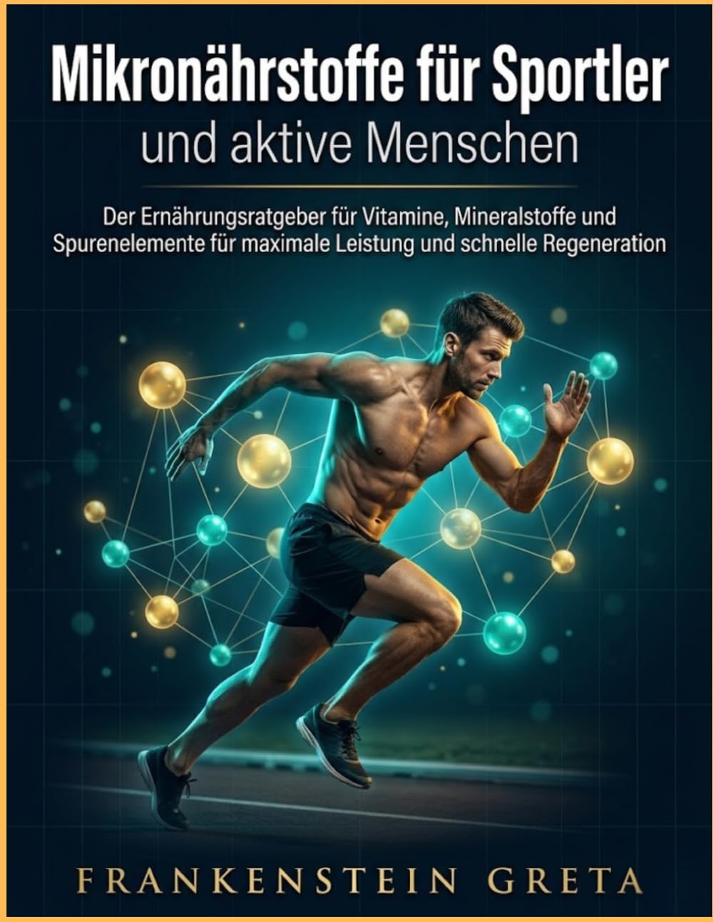 Mikronährstoffe für Sportler und aktive Menschen: Der Ernährungsratgeber für Vitamine, Mineralstoffe und Spurenelemente für maximale Leistung und schnelle Regeneration