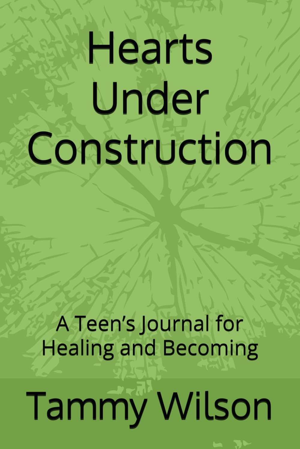 Hearts Under Construction: A Teen’s Journal for Healing and Becoming