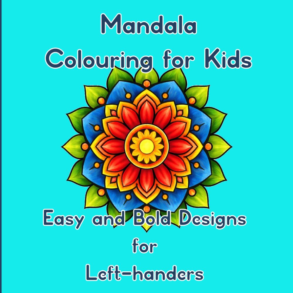 Mandala Colouring for Kids: 50 Bold and Easy Designs | Bold Outlines Perfect for Young Artists | Single-sided Pages | Left-hand Friendly Layout (Bold and Easy Coloring for Left-handed Children)