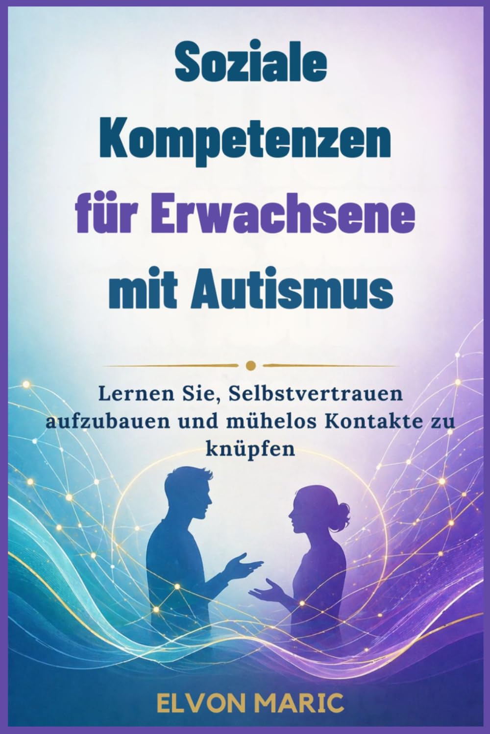 Soziale Kompetenzen für Erwachsene mit Autismus: Lernen Sie, Selbstvertrauen aufzubauen und mühelos Kontakte zu knüpfen