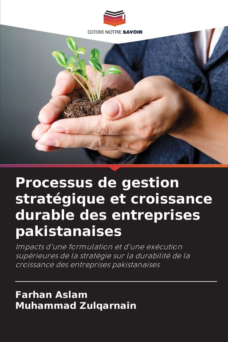 Processus de gestion stratégique et croissance durable des entreprises pakistanaises: Impacts d'une formulation et d'une exécution supérieures de la ... la croissance des entreprises pakistanaises