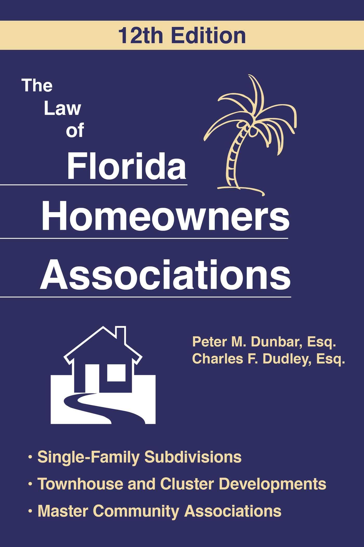 The Law of Florida Homeowners Association, 12th Edition: Single Family Subdivisions Townhouse & Cluster Developments Master Community Associations