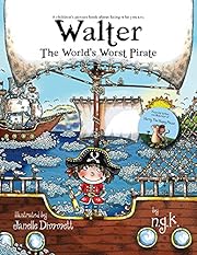 Walter The World's Worst Pirate: Teaching children to be who they are, from the author of Harry The Happy Mouse