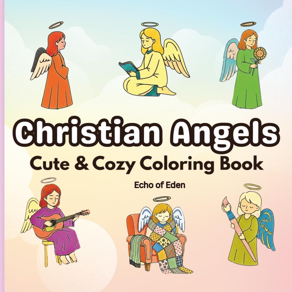 Christian Angels Cute & Cozy Coloring Book for Adults & Teens: Faith Filled Coloring Pages for Relaxation and Reflection
