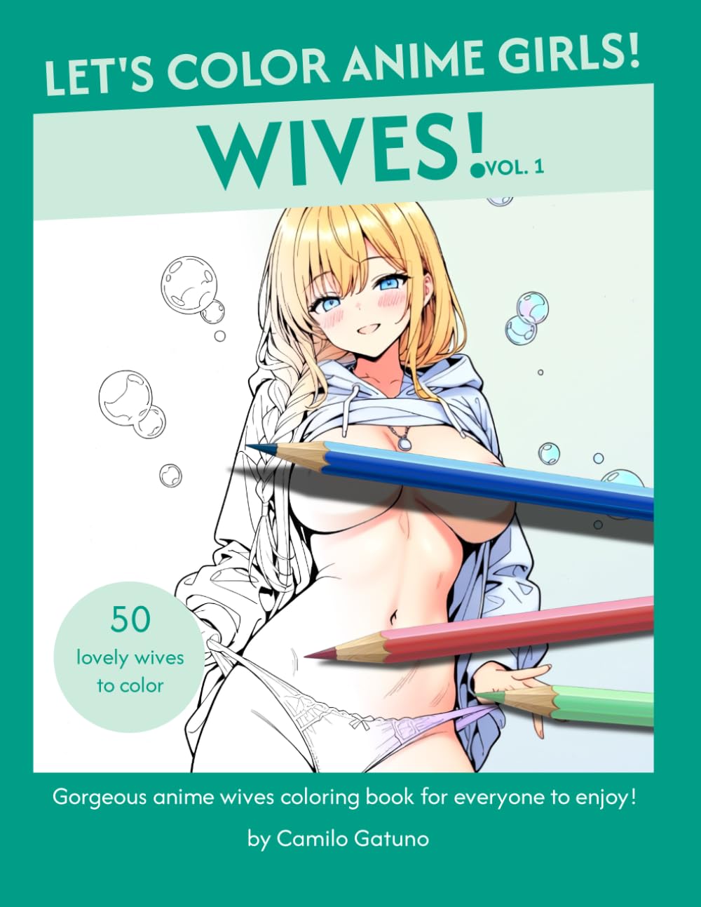 Let's Color Anime Girls! Wives! Vol. 1: Cute anime wives coloring book for everyone to enjoy!