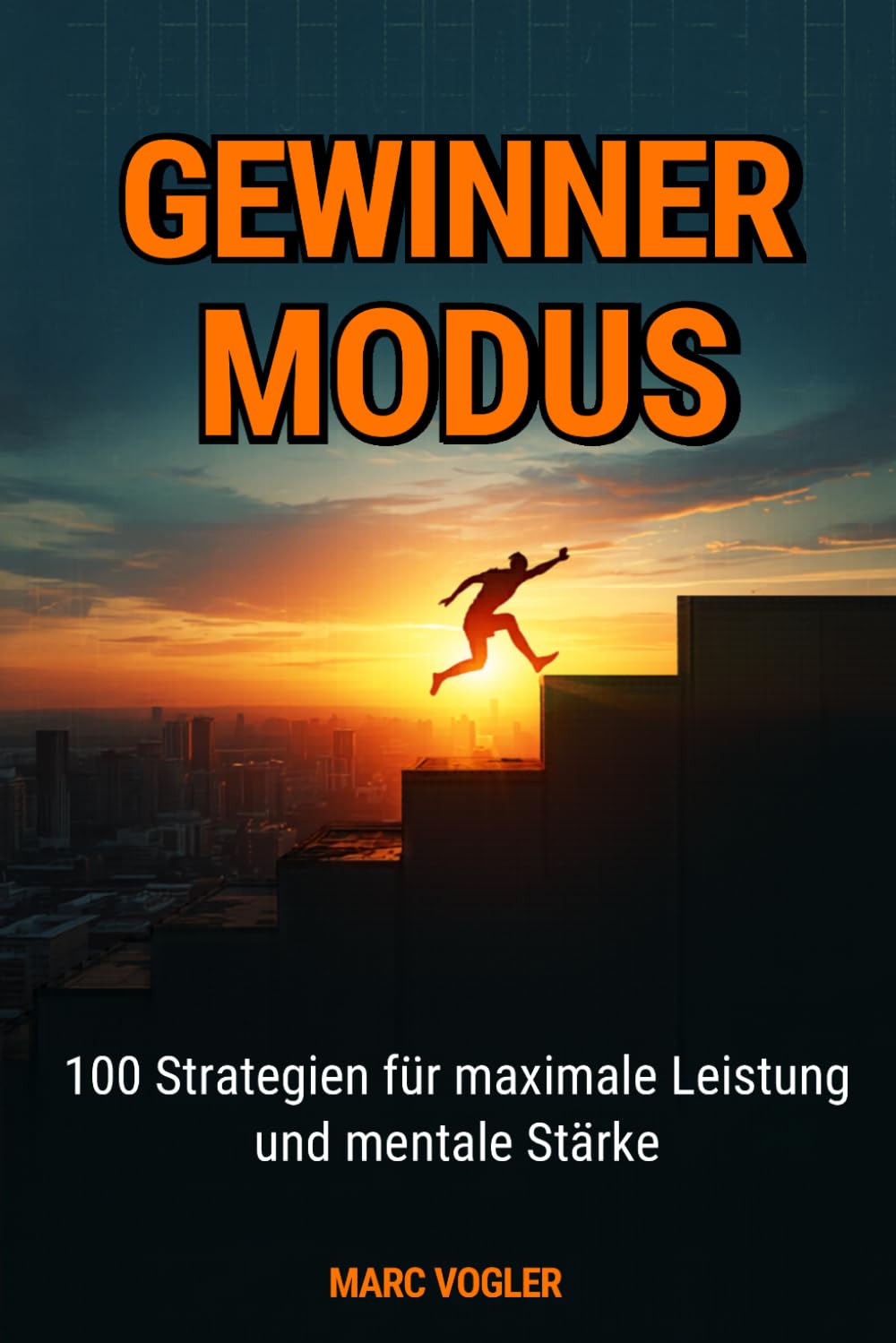 Gewinner Modus: 100 Strategien für maximale Leistung und mentale Stärke