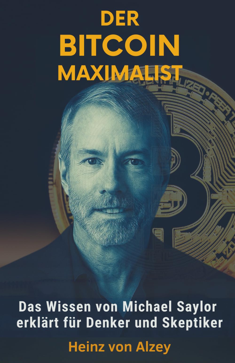 DER BITCOIN MAXIMALIST: Das Wissen von Michael Saylor erklärt für Denker  und Skeptiker : von Alzey, Heinz: Amazon.nl: Boeken