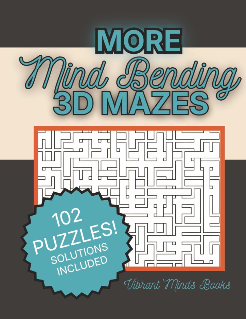 More Mind Bending 3D Mazes: Visual Logic Puzzles That Challenge Spatial Thinking, Focus, and Problem-Solving | 102 puzzles, 8.5"x11"