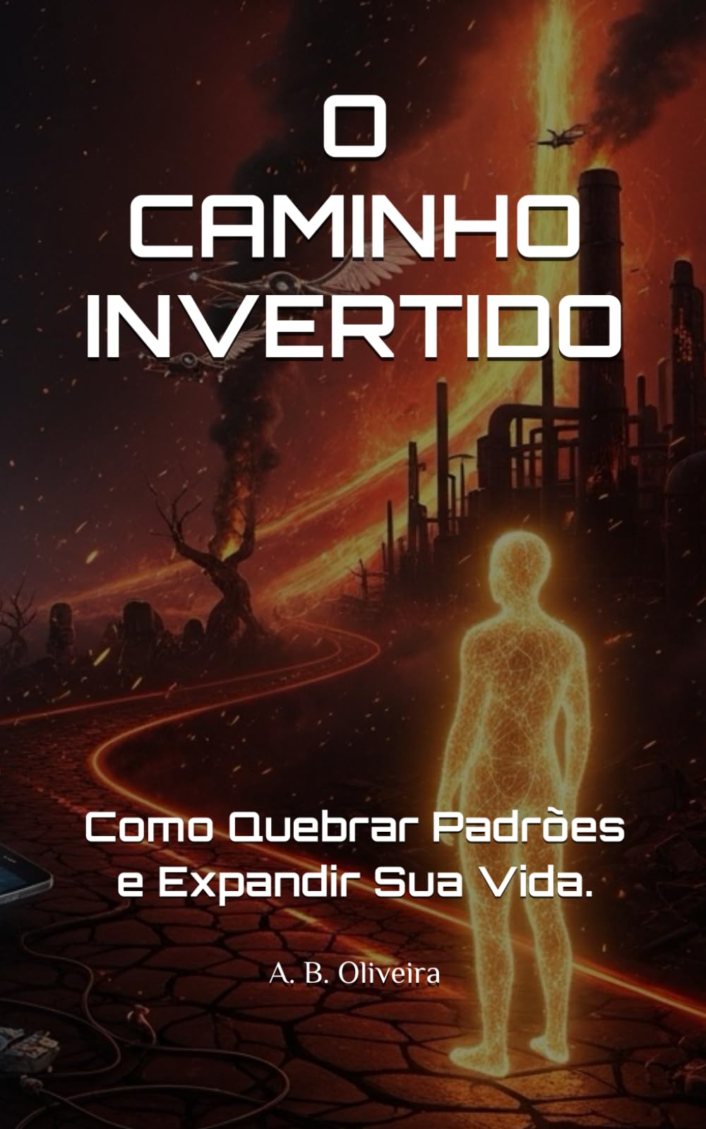 O CAMINHO INVERTIDO: Como Quebrar Padrões e Expandir Sua Vida.