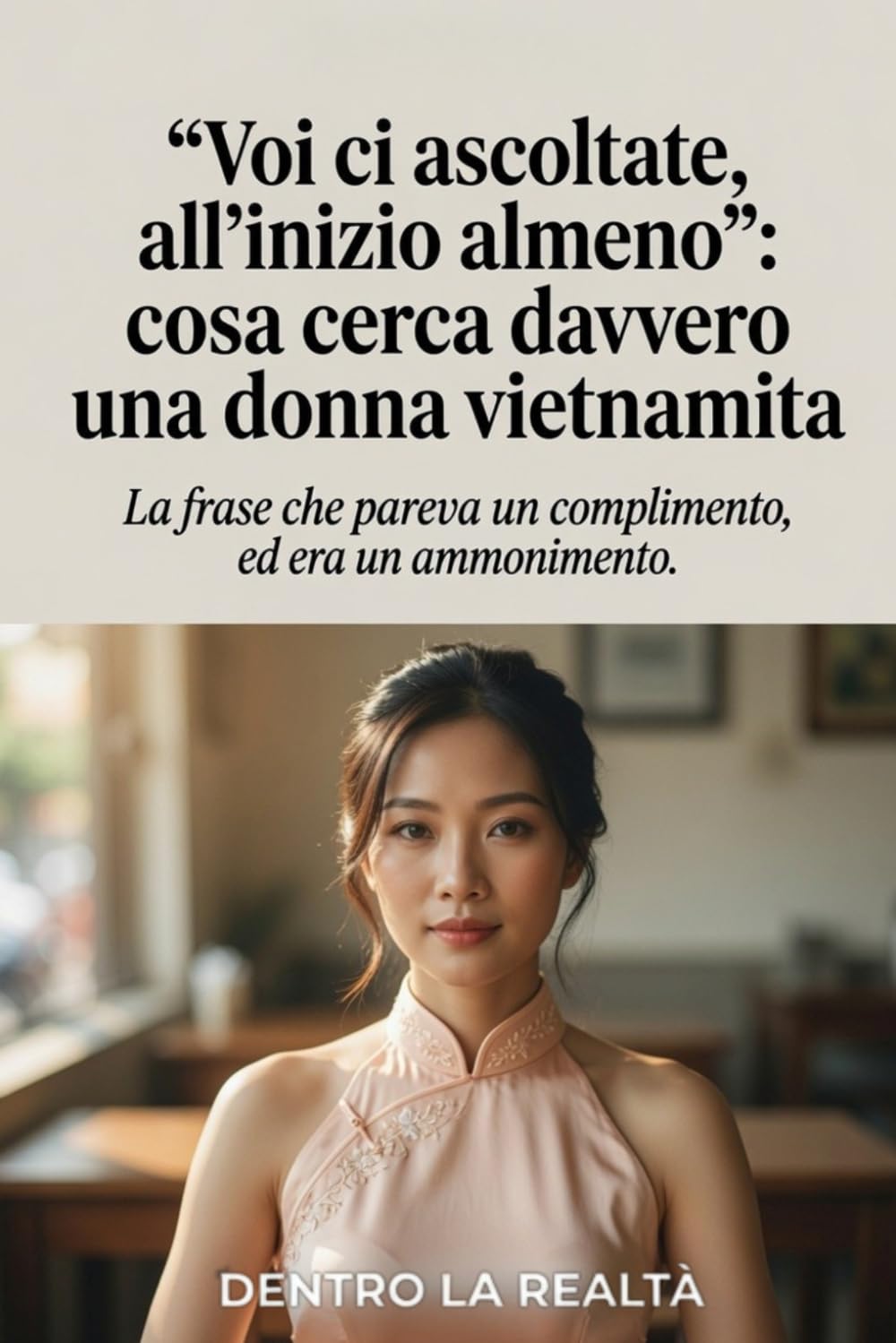 Voi ci ascoltate all'inizio almeno: Cosa cerca davvero una donna vietnamita (Dentro la Realtà)