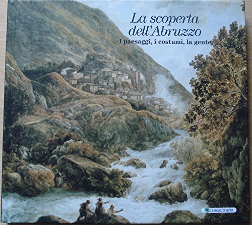 La scoperta dell'Abruzzo: i paesaggi, i costumi, la gente