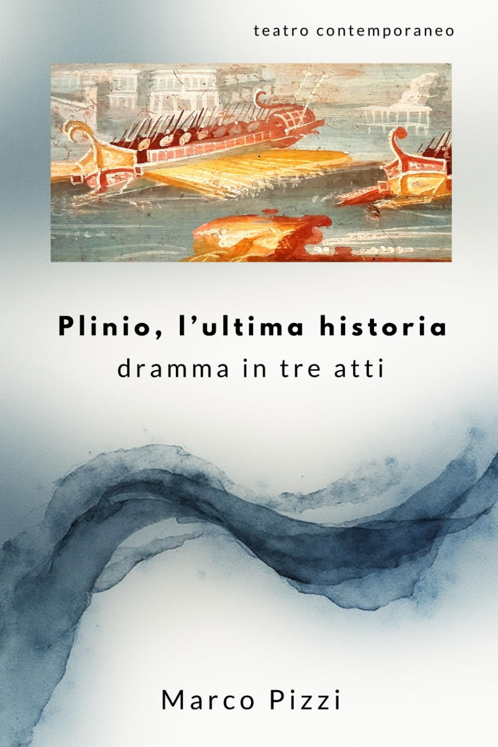 Plinio, l'ultima historia: dramma in tre atti (Il teatro di Marco Pizzi)