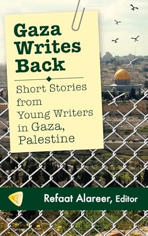 Gaza Writes Back: Short Stories from Young Writers in Gaza, Palestine