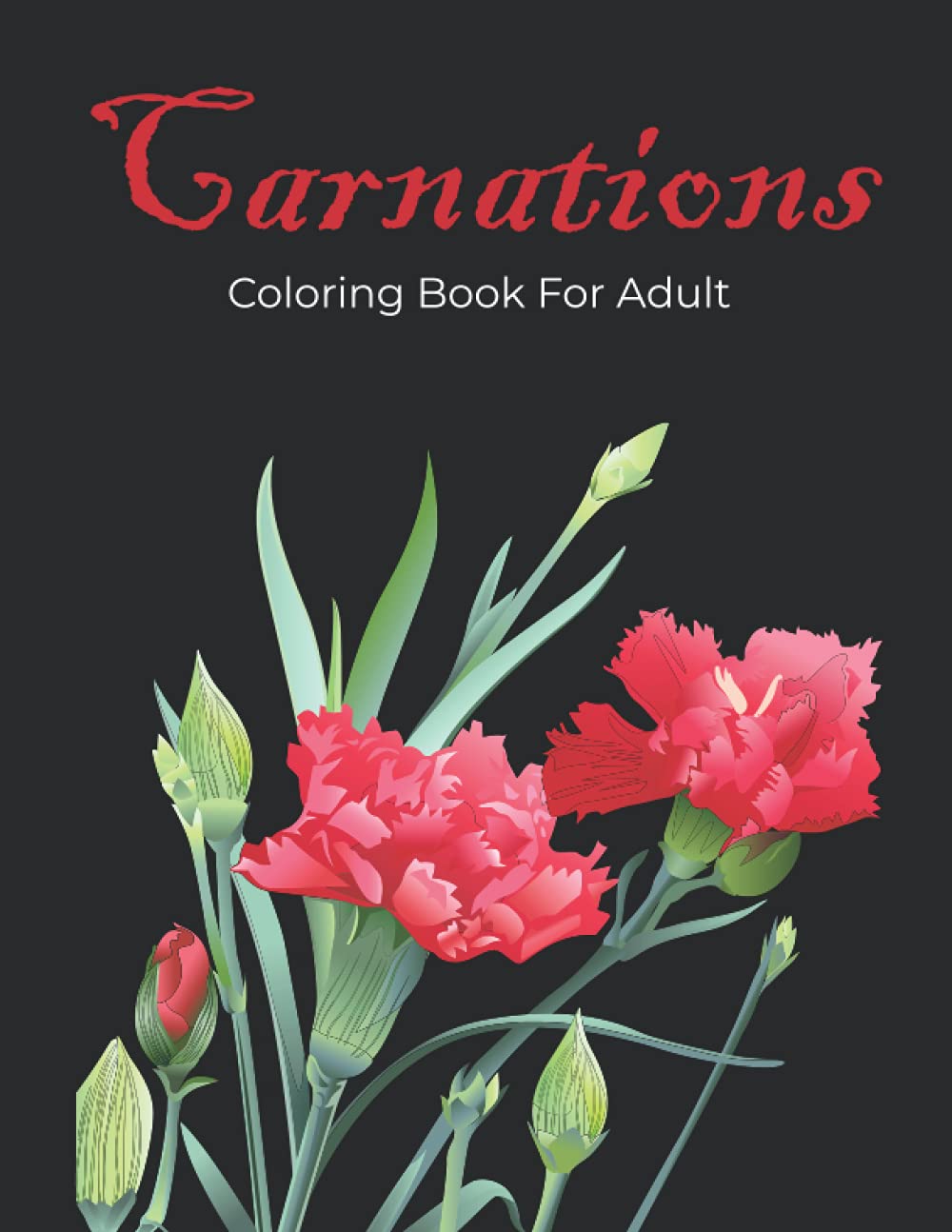 Carnations Coloring Book For Adult: Amazing Carnations Flowers Coloring Book for Adult Easy Coloring Page. Stress Relieving and Relaxation (Carnation Coloring Book)
