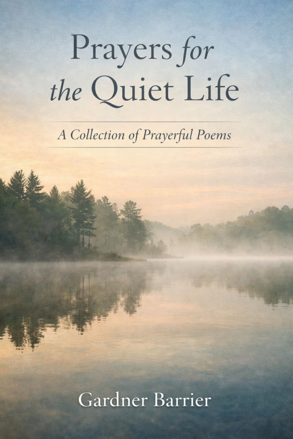 Prayers for the Quiet Life: A Collection of Prayerful Poems
