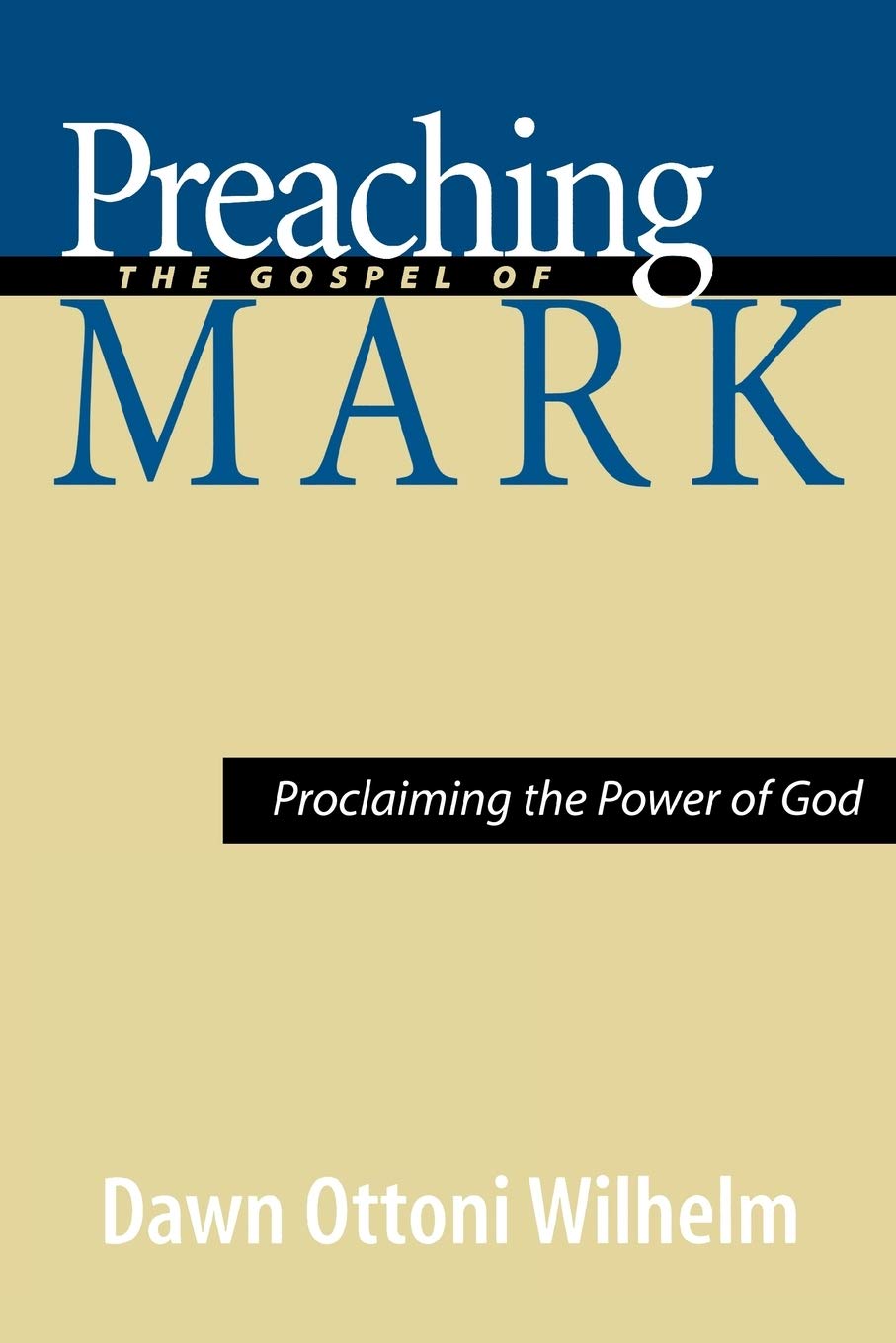 Preaching the Gospel of Mark: Proclaiming the Power of God