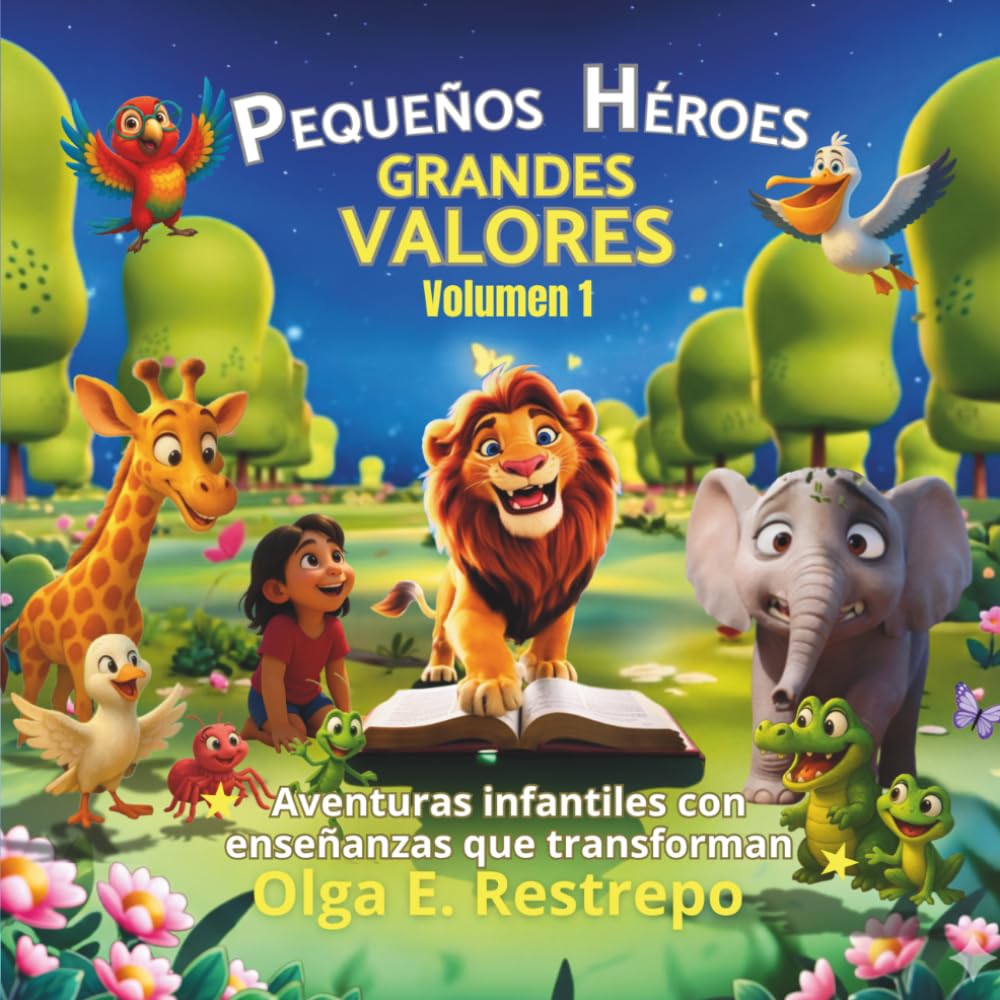 PEQUEÑOS HÉROES - GRANDES VALORES Volumen 1: Aventuras infantiles con enseñanzas que transforman: cuentos con valores para niños.