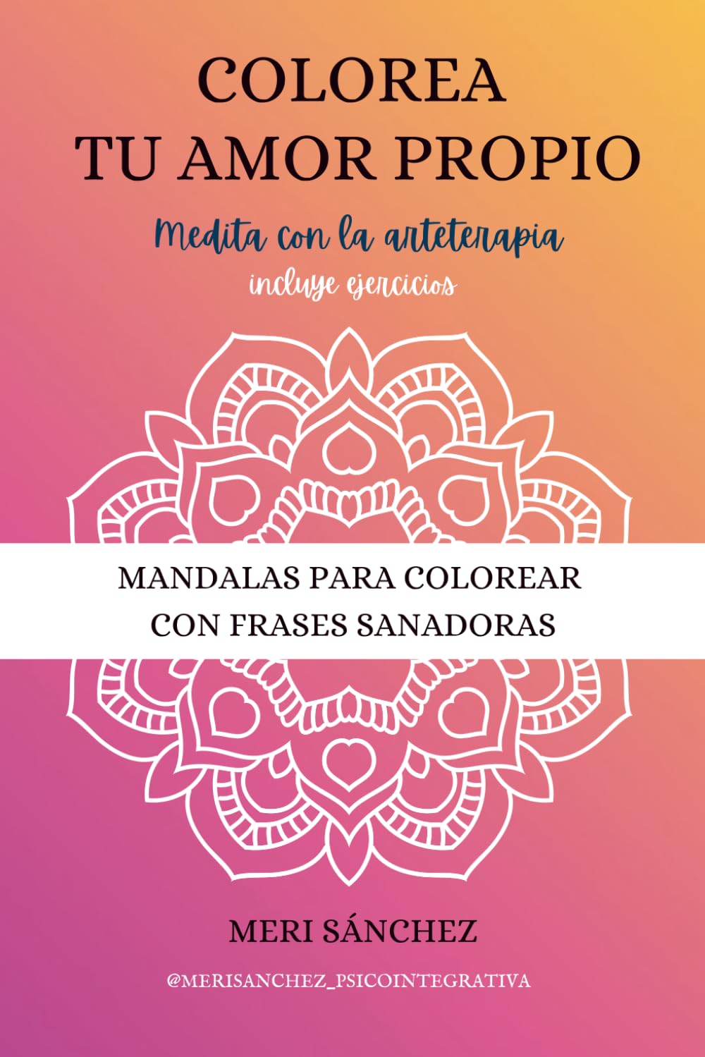 Colorea tu amor propio: Mandalas para colorear con frases sanadoras