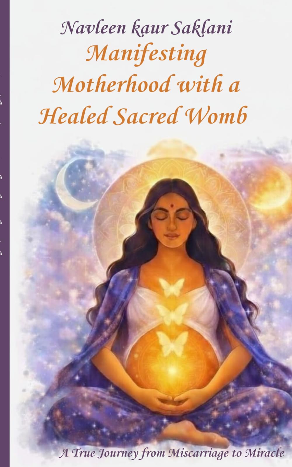 Manifesting Motherhood with a Healed Sacred Womb: A True Journey from Miscarriage to Miracle.