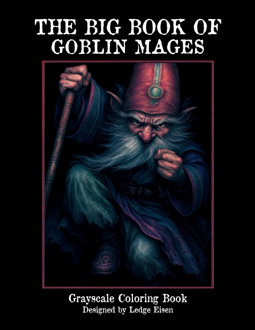 The Big Book Of Goblin Mages Grayscale Coloring Book (The Big Book Series)