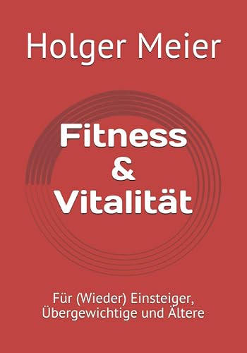 Fitness &amp; Vitalität: Für (Wieder)Einsteiger, Übergewichtige und Ältere