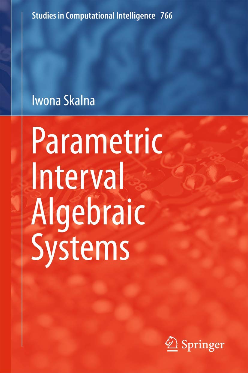Parametric Interval Algebraic Systems: 766 (Studies in Computational Intelligence)