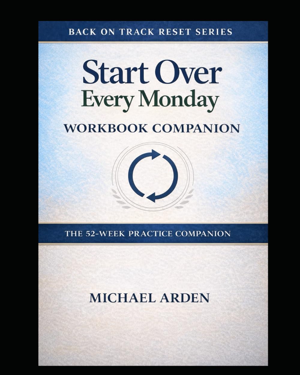 Start Over Every Monday Workbook: The 52-Week Weekly Reset Practice Companion (The Back on Track Reset Series)