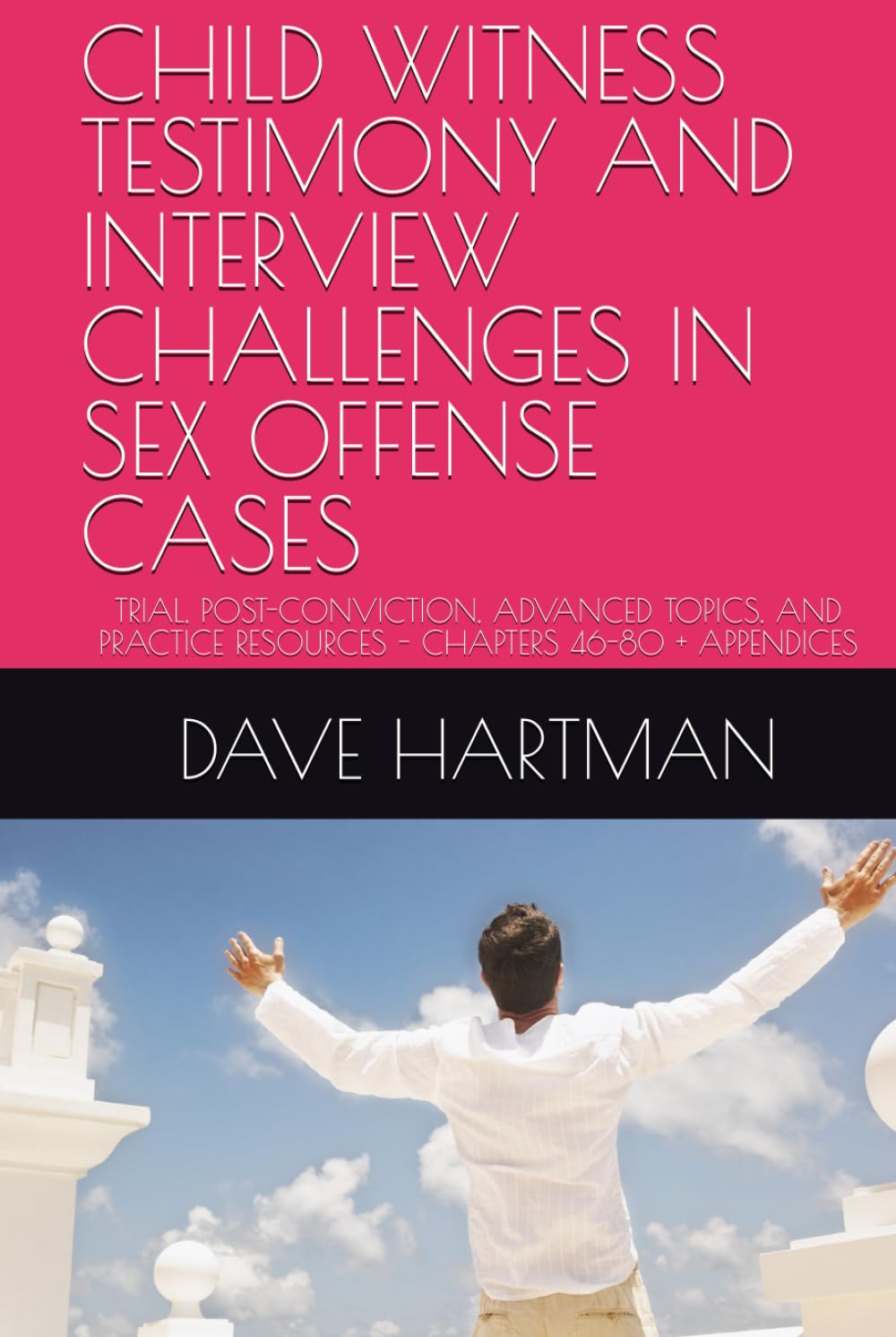 CHILD WITNESS TESTIMONY AND INTERVIEW CHALLENGES IN SEX OFFENSE CASES: TRIAL, POST-CONVICTION, ADVANCED TOPICS, AND PRACTICE RESOURCES - CHAPTERS ... Delaware Criminal Justice Defense Series)