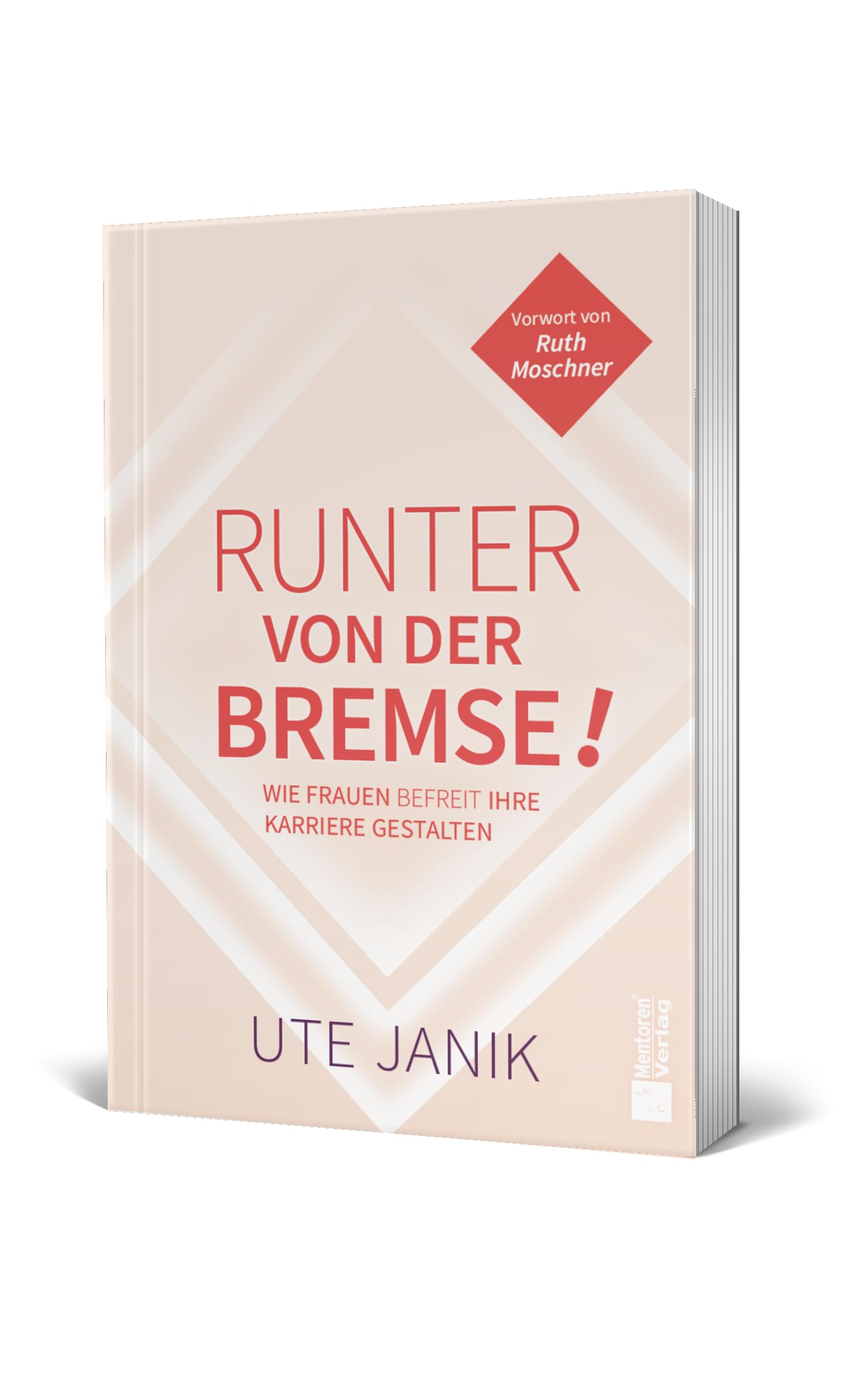 Runter von der Bremse!: Wie Frauen befreit ihre Karriere gestalten