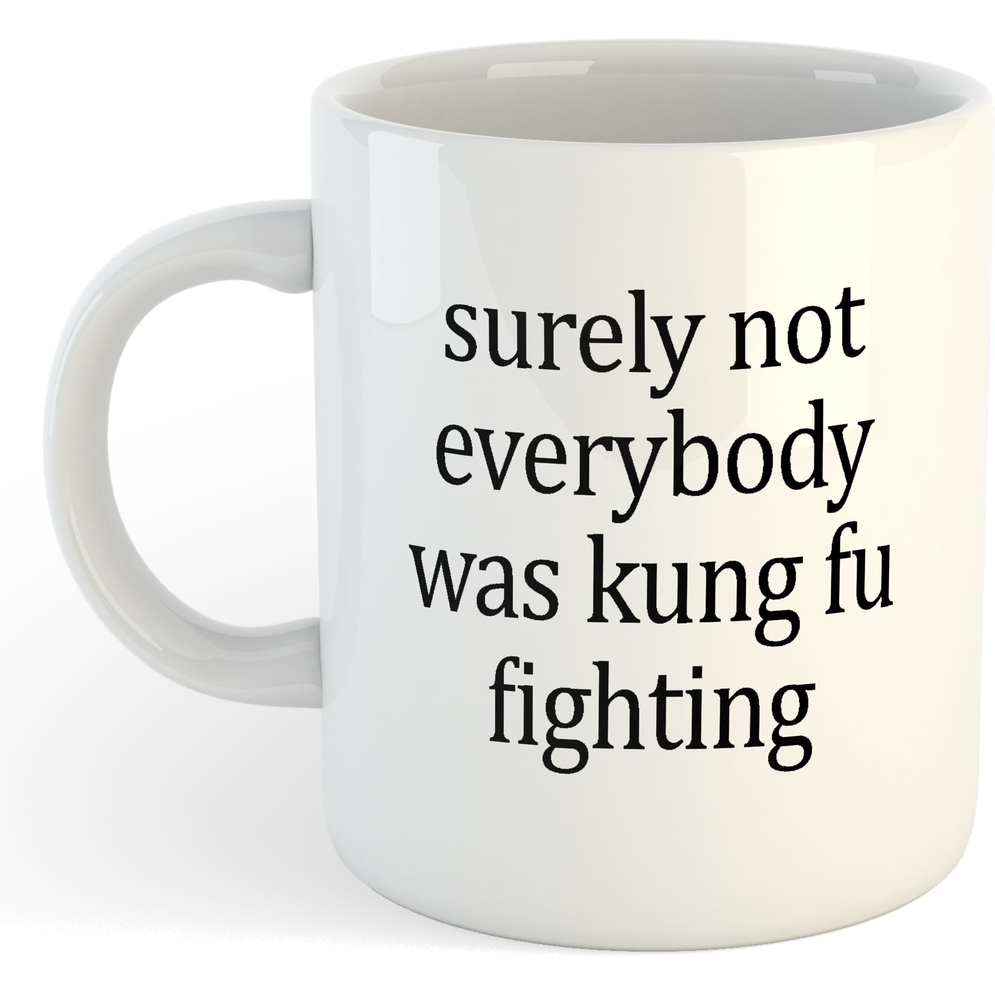 Surely Not Everybody was Kung Fu Fighting | Funny Gift Idea Cup Tea Coffee | 11oz White Mug