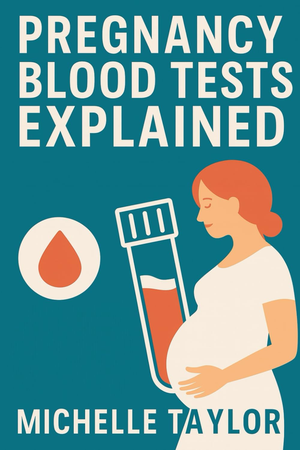 Blood Tests in Pregnancy: 1,500 Essential Questions & Answers: Understand Every Lab Result from Trimester to Postpartum — CBC, NIPT, Iron, Hormones, Thyroid, Infections, and More (Mothers Questions)