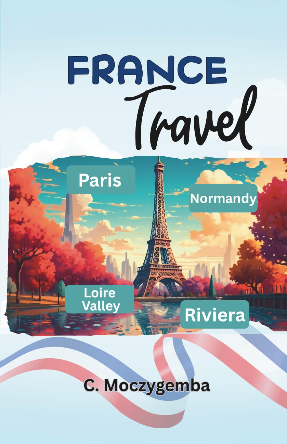 France Travel: An Interactive Relic Scavenger Hunt & Historical Travel Booklet (The Historic Cities Scavenger Hunt Travel Booklets)
