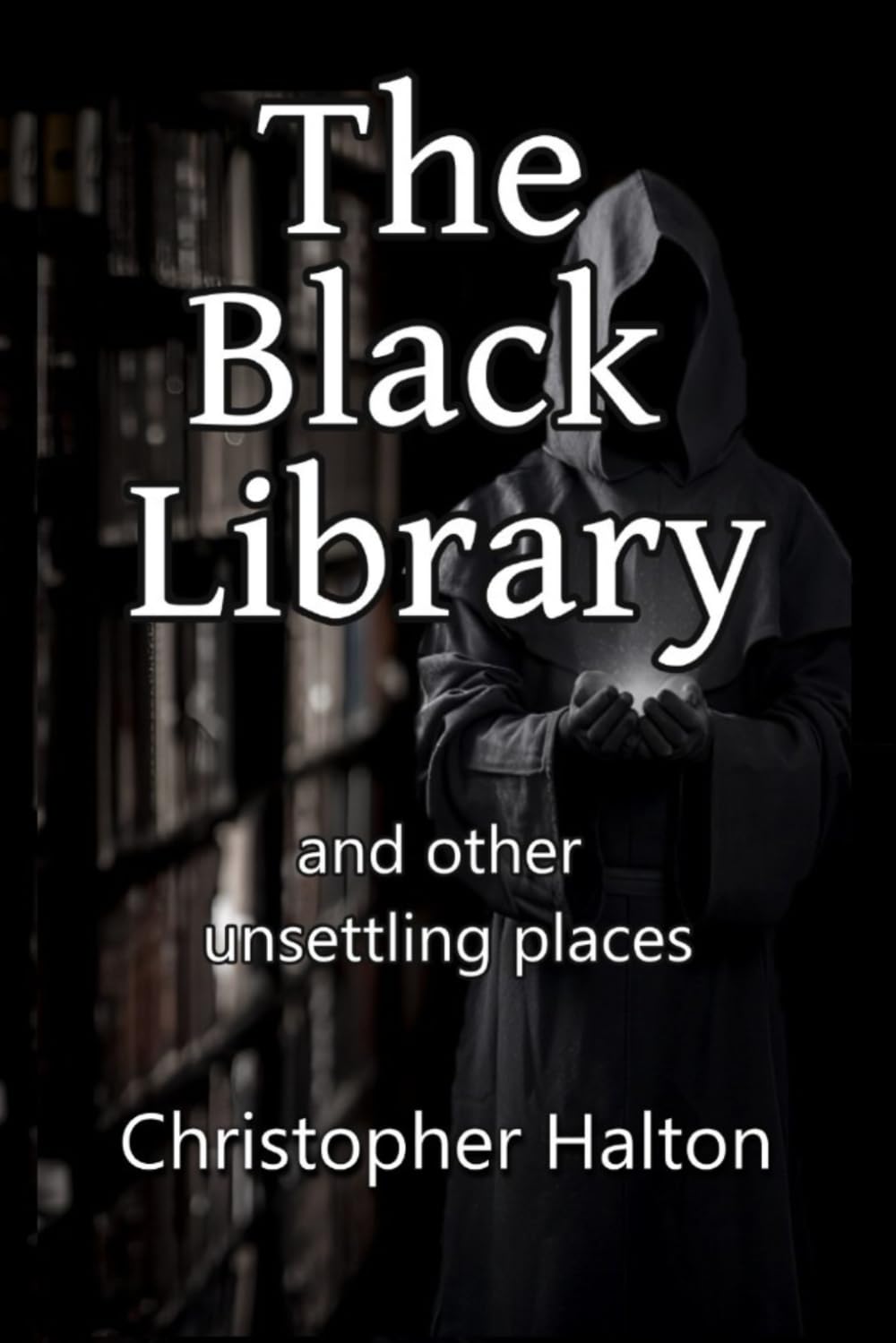 The Black Library & Other Unsettling Tales (Haunted Houses & Unquiet Places)