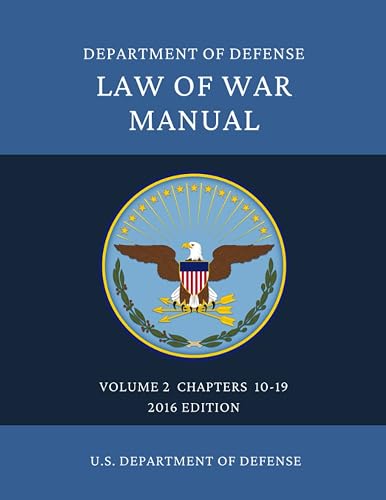 DEPARTMENT OF DEFENSE LAW OF WAR MANUAL: Volume 2 Chapters 10-19 2016 Edition