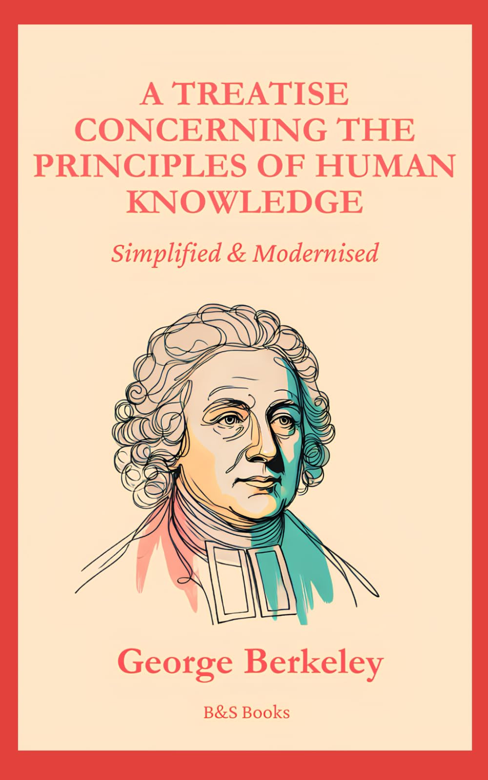 A Treatise Concerning the Principles of Human Knowledge: Simplified and Modernised