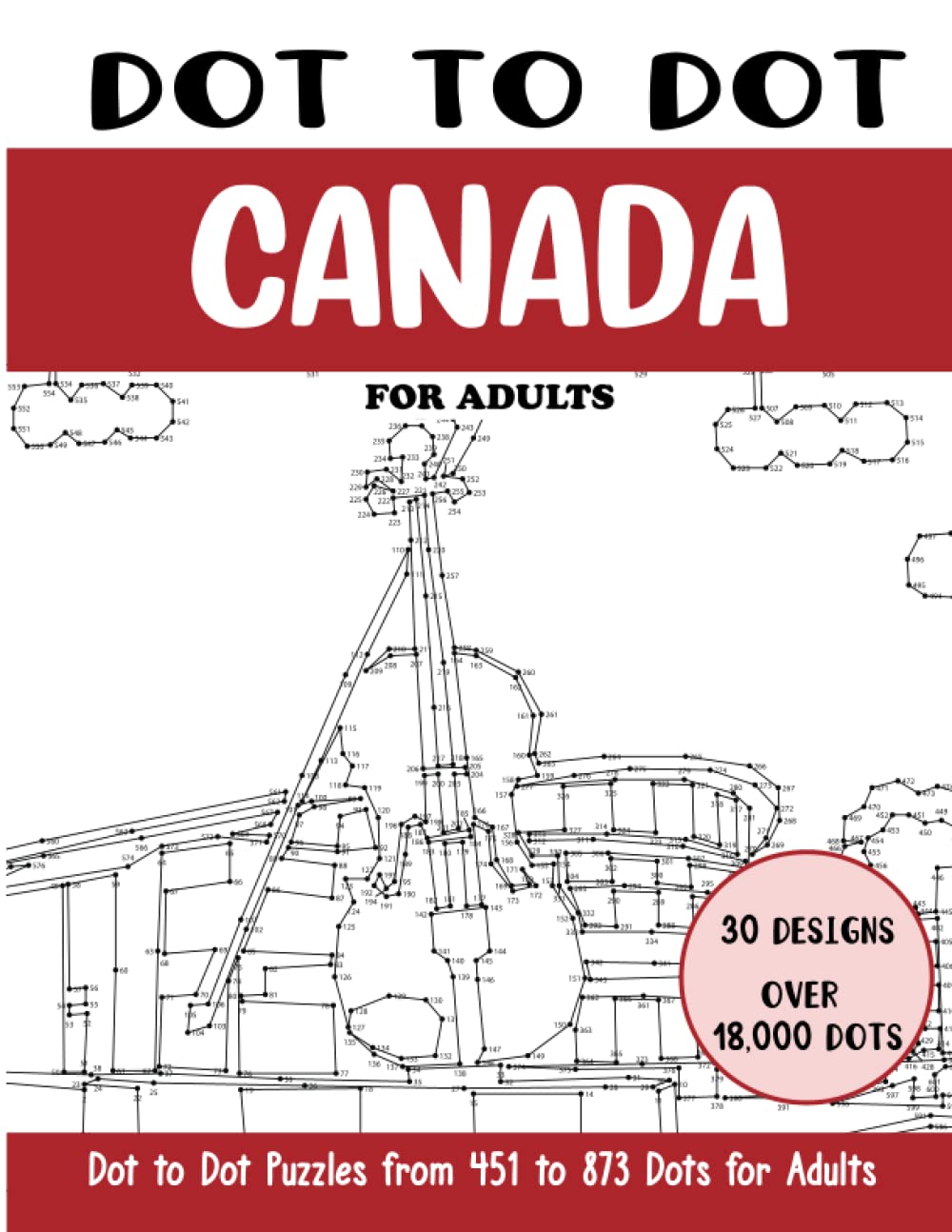 Dot to Dot Canada for Adults: Canada Connect the Dots Book for Adults (Over 18000 dots) (Dot to Dot Books for Adults)