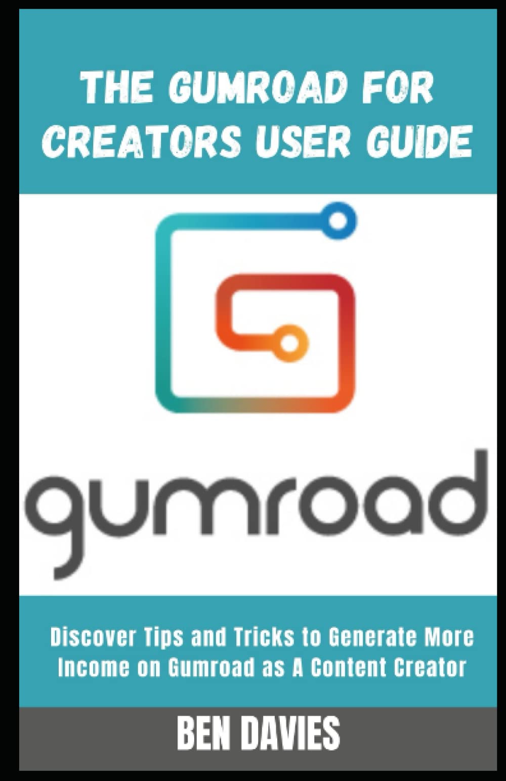 Buy The Gumroad for Creators User Guide: Discover Tips and Tricks to ...