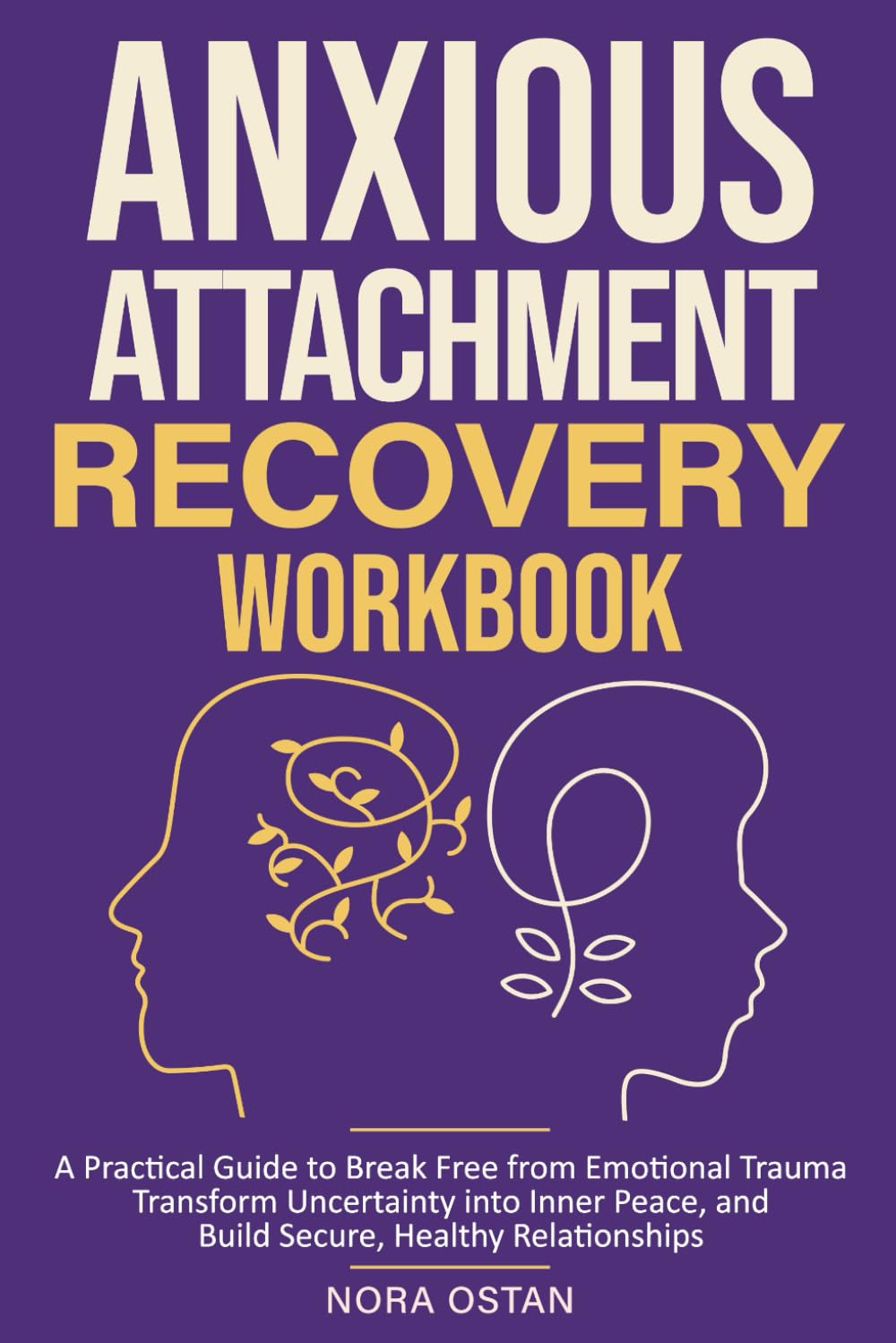 Anxious Attachment Recovery: A Practical Workbook to Use Attachment Theory and Heal Emotional Trauma, Overcome Anxiety, And Build Secure, Healthy Relationships