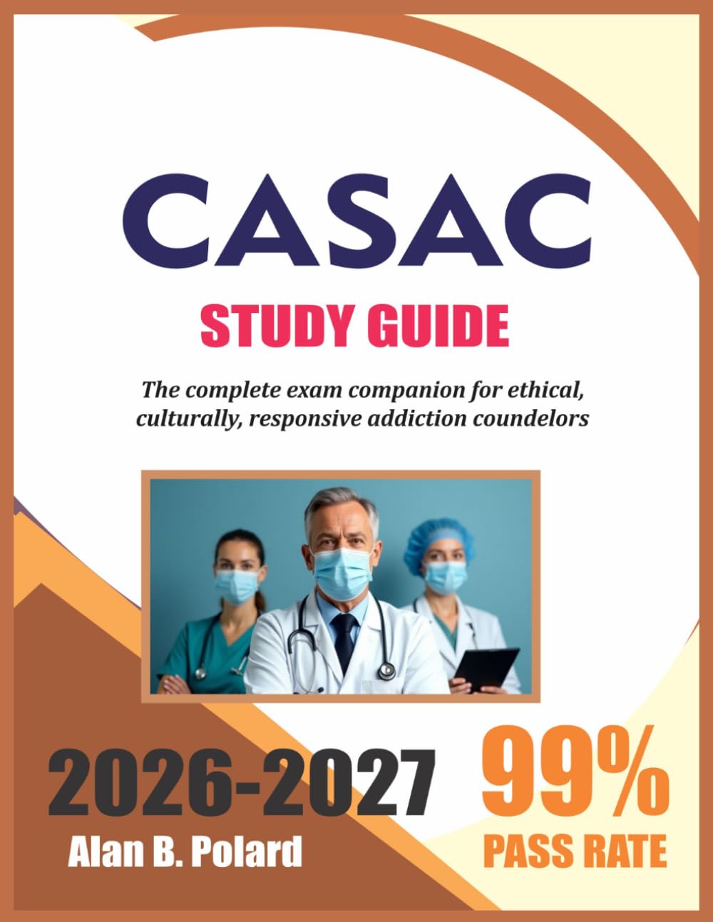 CASAC STUDY GUIDE 2026-2027: The Complete Exam Companion For Ethical, Culturally Responsive Addiction Counselors