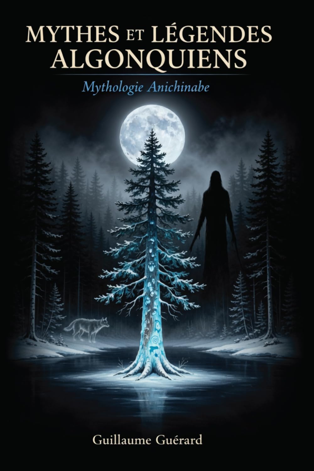 Mythes et Légendes Algonquiens: Mythologie Anichinabe (Mythologie - Récits Authentiques des Peuples du Monde)