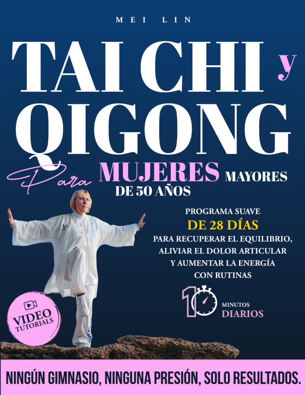 Tai Chi y Qigong para mujeres mayores de 50 años: Programa suave de 28 días para recuperar el equilibrio, aliviar el dolor articular y aumentar la energía con rutinas de 10 minutos diarios.
