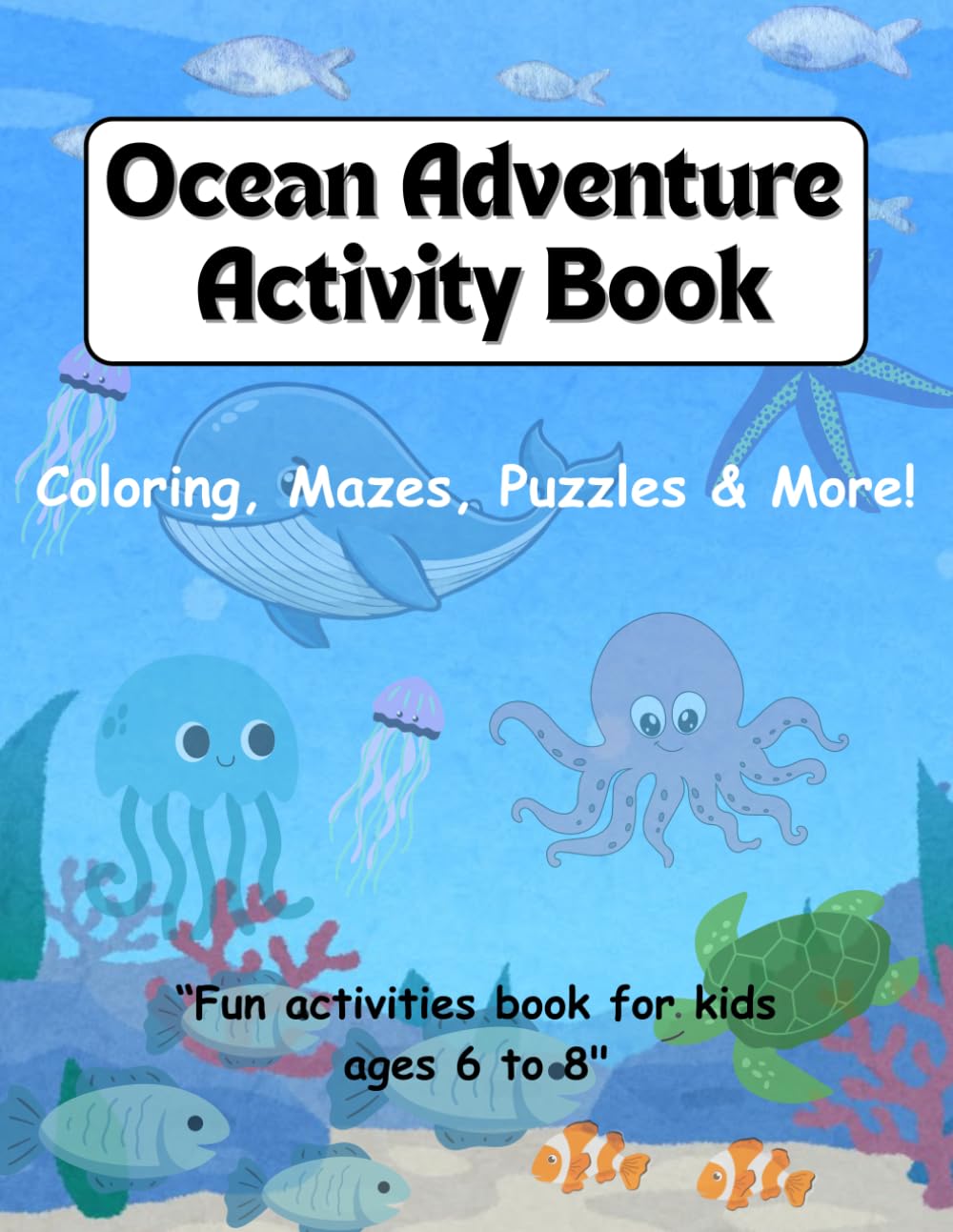 Ocean Adventure Activity Book for Kids Ages 6–8: Coloring, Mazes, Puzzles and Ocean Fun