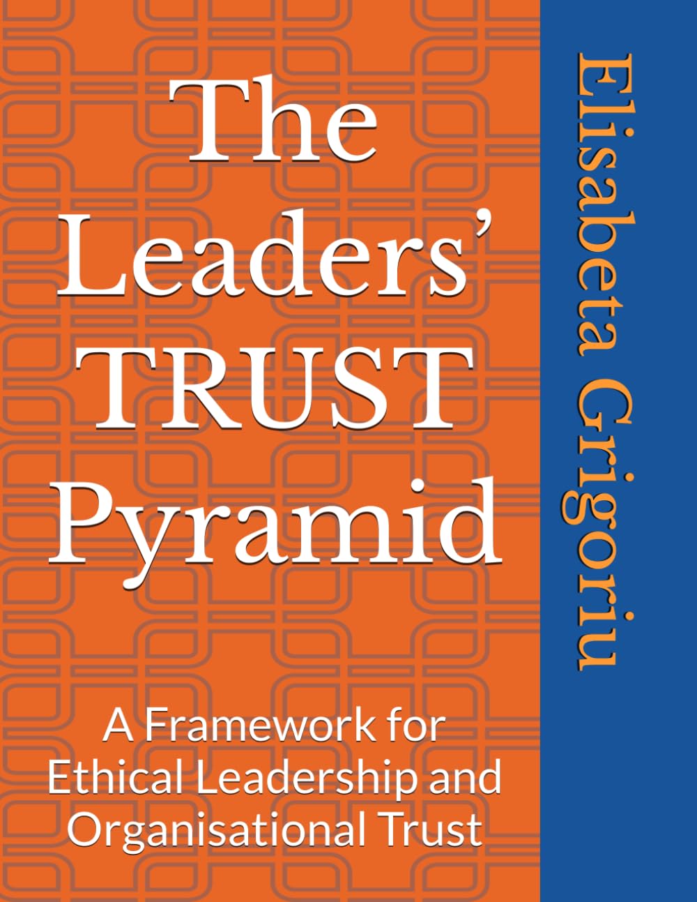 The Leaders’ TRUST Pyramid: A Framework for Ethical Leadership and Organisational Trust