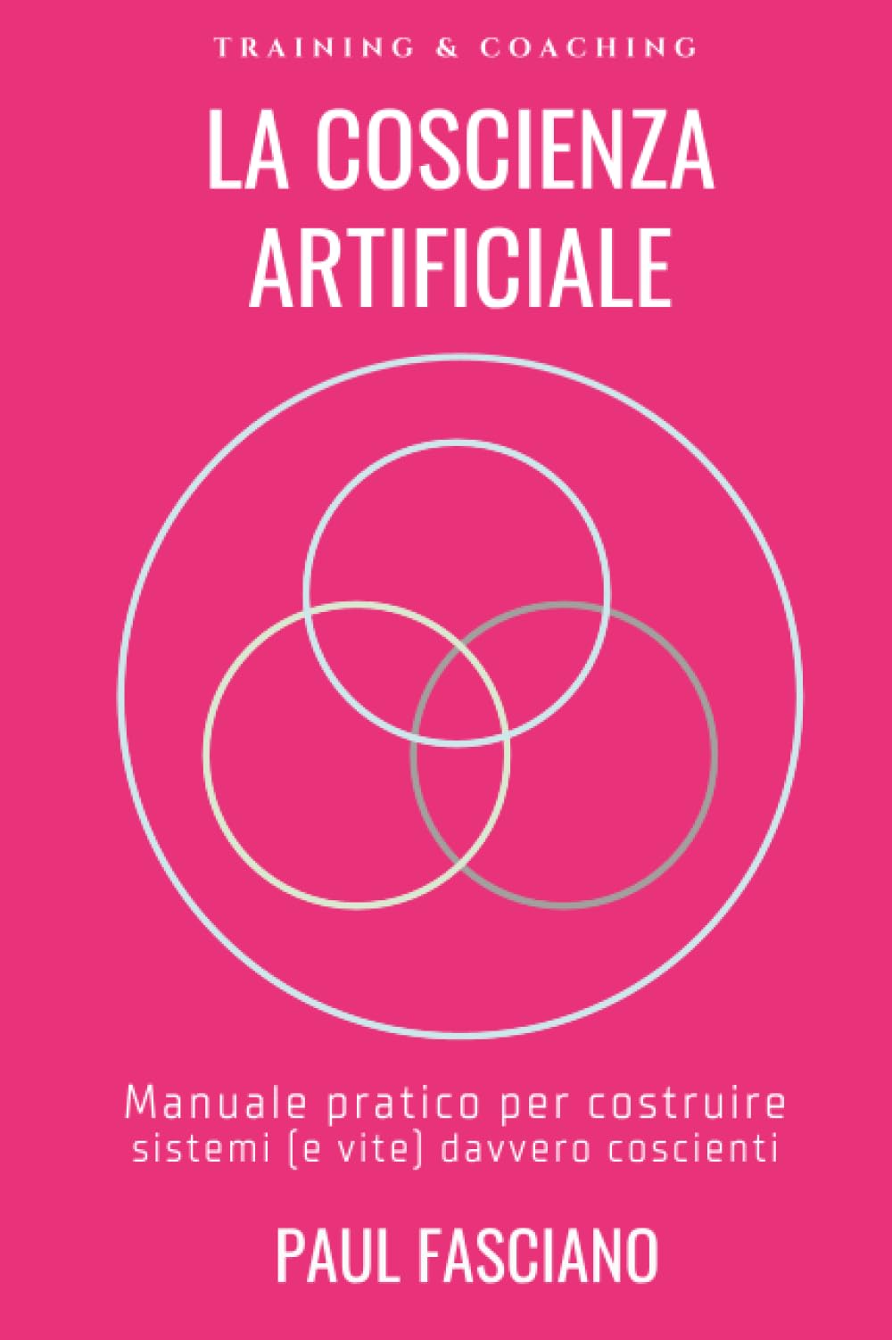 La Coscienza Artificiale: Manuale pratico per costruire sistemi (e vite) davvero coscienti (Stramente)