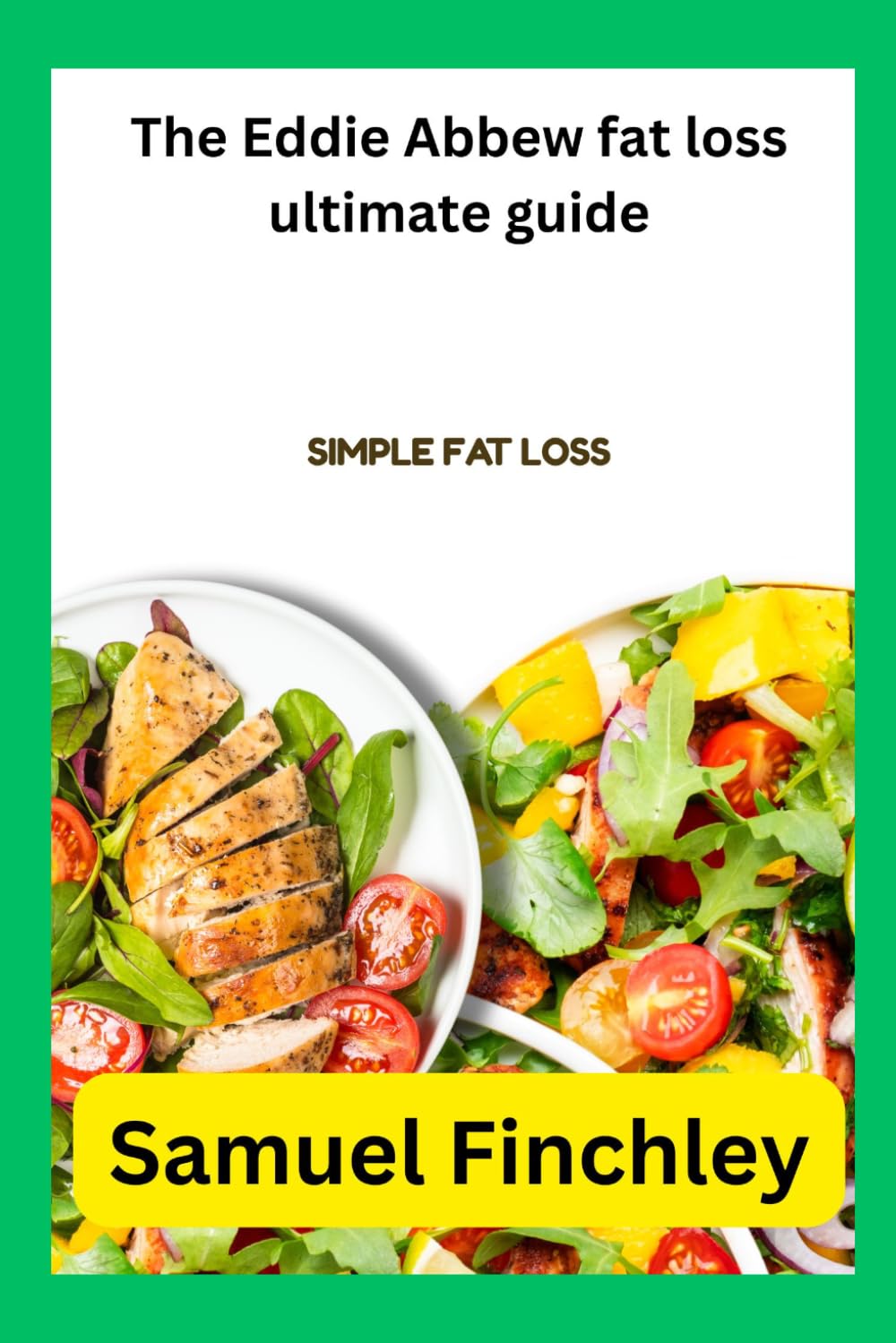 The Eddie Abbew fat loss ultimate guide: Simple Fat Loss