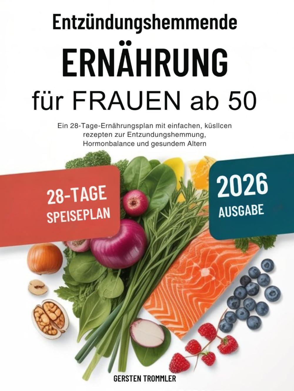 entzündungshemmende ernährung für frauen ab 50: Ein 28-Tage-Ernährungsplan mit einfachen, köstlichen Rezepten zur Entzündungshemmung, Hormonbalance und gesundem Altern